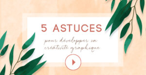 visuel vidéo 5 astuces developper sa créativité graphique