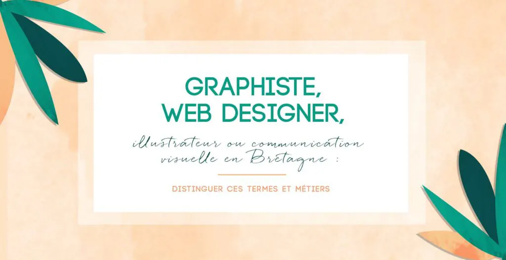 Graphiste, web designer, illustrateur ou communication visuelle en Bretagne : distinguer ces termes et métiers